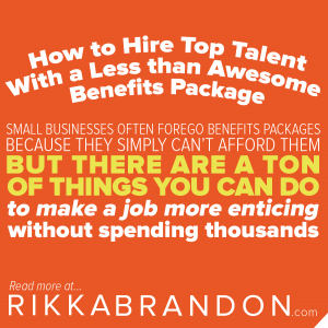 rikka-brandon-how-to-hire-top-talent-with-a-less-than-awesome-benefits-package-quote-blog