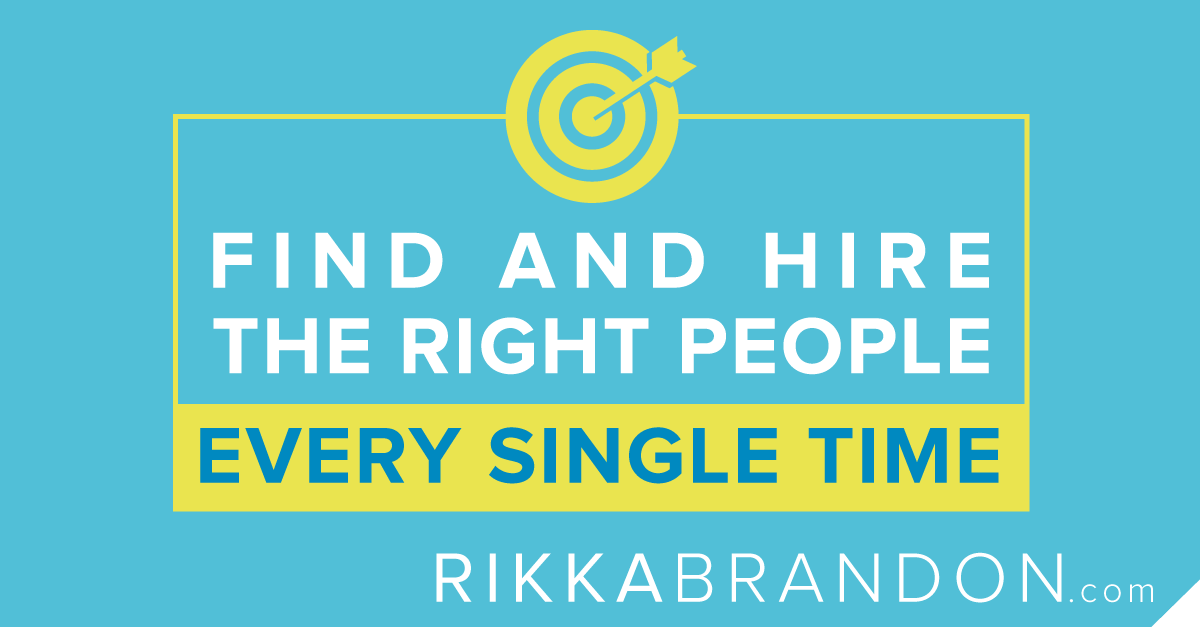 How To Find And Hire The Right People Every Single Time