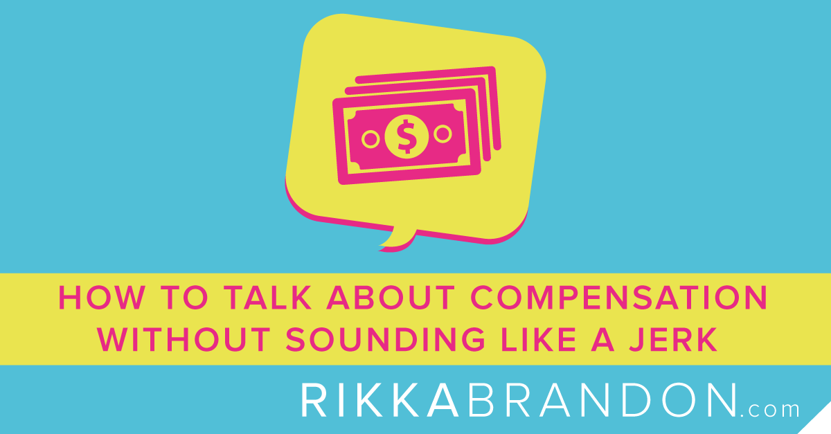 How To Talk About Compensation Without Sounding Like A Jerk