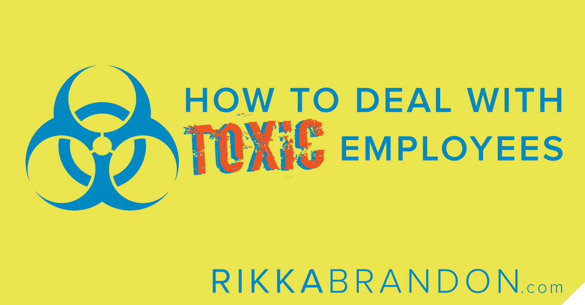 How To Deal With Toxic Employees In 6 Easy-ish Steps