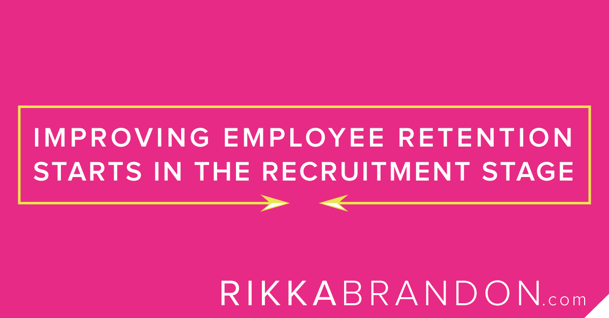 Improving Employee Retention Starts In The Recruitment Stage