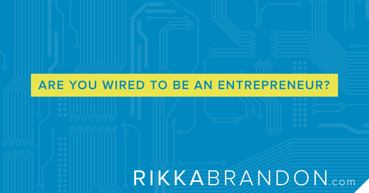 Are You Wired To Be An Entrepreneur…And How To Tell