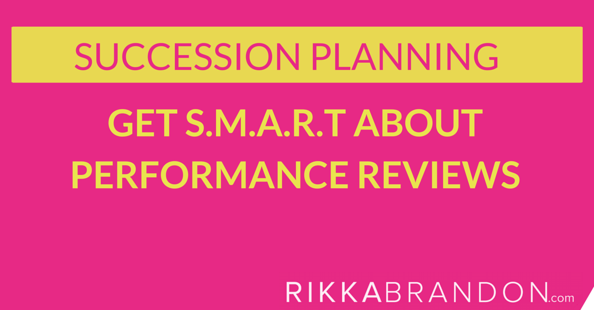 Succession Planning: Get S.M.A.R.T About Performance Reviews