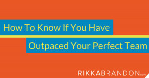How To Know If You Have Outpaced Your Perfect Team