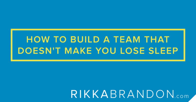 how to build a team that doesn't make you lose sleep