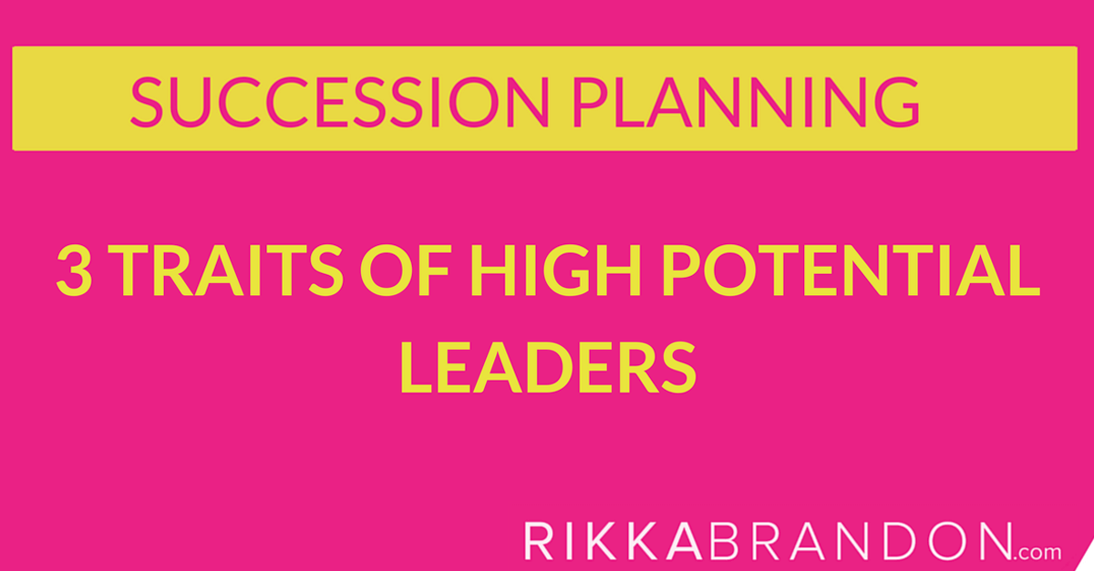 Succession Planning: 3 Traits of High Potential Leaders